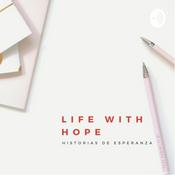 Podcast Historias de Esperanza. Life with Hope