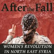Podcast After the Fall: Dispatches from the Women's Revolution in North-East Syria
