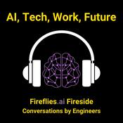 Podcast Fireflies Firesides - AI, Tech, Future of Work and the World