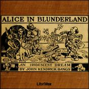 Podcast Alice in Blunderland: an Iridescent Dream by John Kendrick Bangs