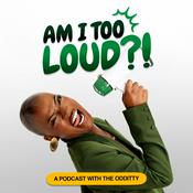 Podcast AM I TOO LOUD?! with The Odditty