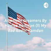 Podcast American Dreamers By Hamza Hamdan (ft My dad Abdul Hamdan)