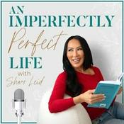 Podcast An Imperfectly Perfect Life with Shari Leid