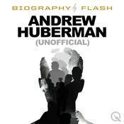 Podcast Biography Flash: Andrew Huberman (unofficial)