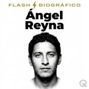 Podcast Ángel Reyna - Flash Biográfico