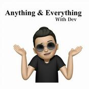 Podcast Anything and everything with Dev