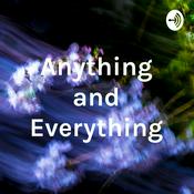 Podcast Anything and Everything