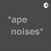 Podcast *ape noises*