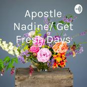Podcast Apostle Nadine/ Get Fresh Days