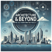 Podcast Architecture & Beyond: The Tech Transformation Podcast