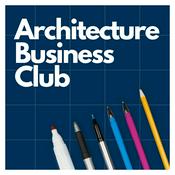 Podcast Architecture Business Club - For Architects, Architectural Technologists, Surveyors & Designers