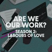 Podcast Are We Our Work?