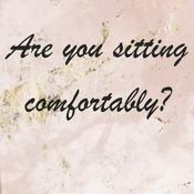 Podcast Are you sitting comfortably?