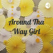Podcast Around Tha Way Girl