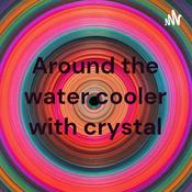 Podcast Around the water cooler with crystal