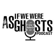 Podcast "As If We Were Ghosts"