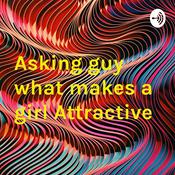Podcast Asking guy what makes a girl Attractive