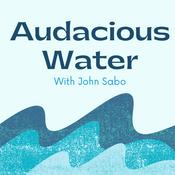 Podcast Audacious Water with John Sabo