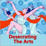 Podcast Audio:Desecrating the Arts