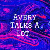 Podcast Avery Talks A Lot.