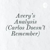Podcast Avery's Analysis (Carlos Doesn't Remember)