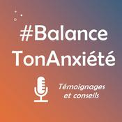 Podcast # Balance Ton Anxiété - Témoignages et conseils pour gérer stress et anxiété