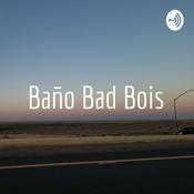 Podcast Baño Bad Bois