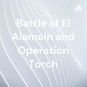Podcast Battle of El Alamein and Operation Torch