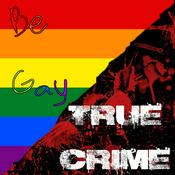 Podcast Be Gay, True Crime