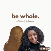 Podcast Be Whole with Ntombi Mothoagae