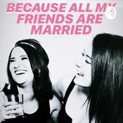 Podcast Because All My Friends Are Married
