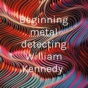 Podcast Beginning metal detecting William Kennedy