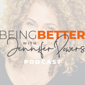 Podcast Being Better with Jennifer Powers