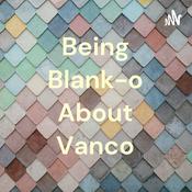 Podcast Being Blank-o About Vanco
