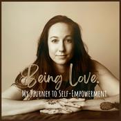 Podcast Being Love - My Journey to Self-Empowerment.