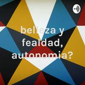 Podcast belleza y fealdad, ¿autonomia?