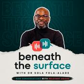 Podcast Beneath the Surface with Dr Sola Fola-Alade