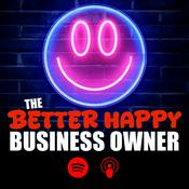 Podcast The Better Happy Business Owner Podcast