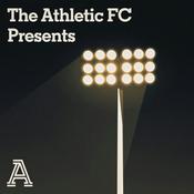 Podcast The Athletic FC Presents...