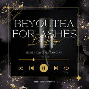 Podcast BeYOUtea For Ashes