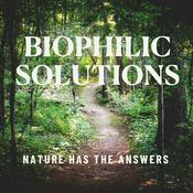 Podcast Biophilic Solutions: Nature Has the Answers