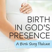 Podcast Birth In God's Presence