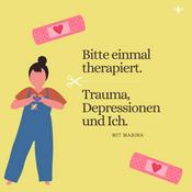 Podcast Bitte einmal therapiert. Trauma, Depressionen und Ich.