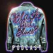 Podcast Black Girl Blues Podcast