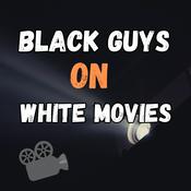 Podcast Black Guys on White Movies