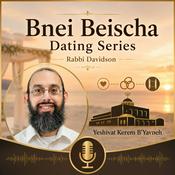 Podcast Bnei Beischa (Dating Series) | Rabbi Zvi Davidson (Yeshivat Kerem B'Yavneh)