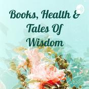 Podcast Books, Health & Tales Of Wisdom