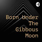 Podcast Born Under The Gibbous Moon