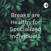 Podcast Breaks are Healthy for Specialized Individuals