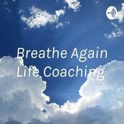 Podcast Breathe Again Life Coaching